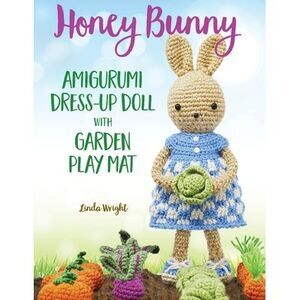 Honey Bunny Amigurumi Dress-Up Doll with Garden Play Mat: Crochet Patterns for B